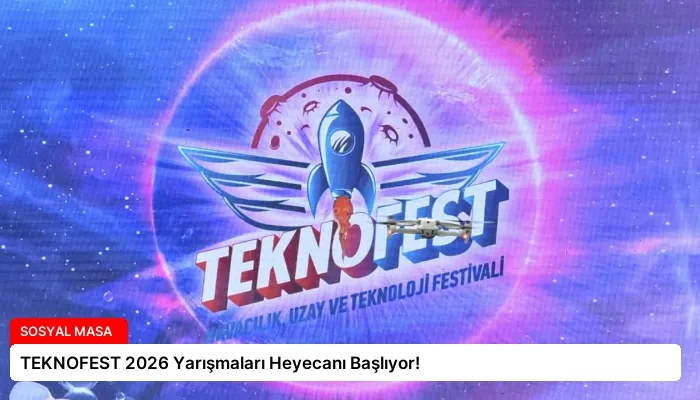 TEKNOFEST 2026 Yarışmaları Heyecanı Başlıyor!