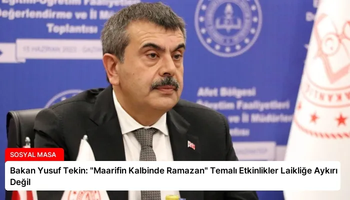 Bakan Yusuf Tekin: “Maarifin Kalbinde Ramazan” Temalı Etkinlikler Laikliğe Aykırı Değil
