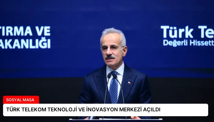 TÜRK TELEKOM TEKNOLOJİ VE İNOVASYON MERKEZİ AÇILDI