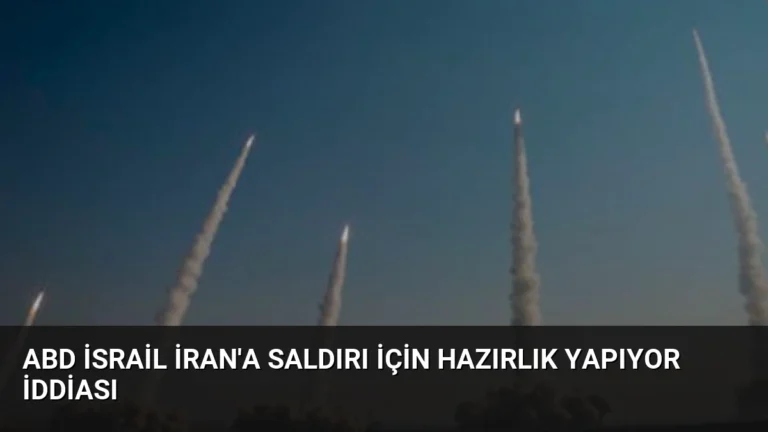 ABD İsrail İran’a Saldırı İçin Hazırlık Yapıyor İddiası