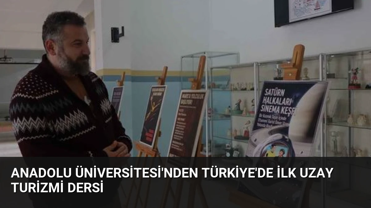 Anadolu Üniversitesi’nden Türkiye’de İlk Uzay Turizmi Dersi