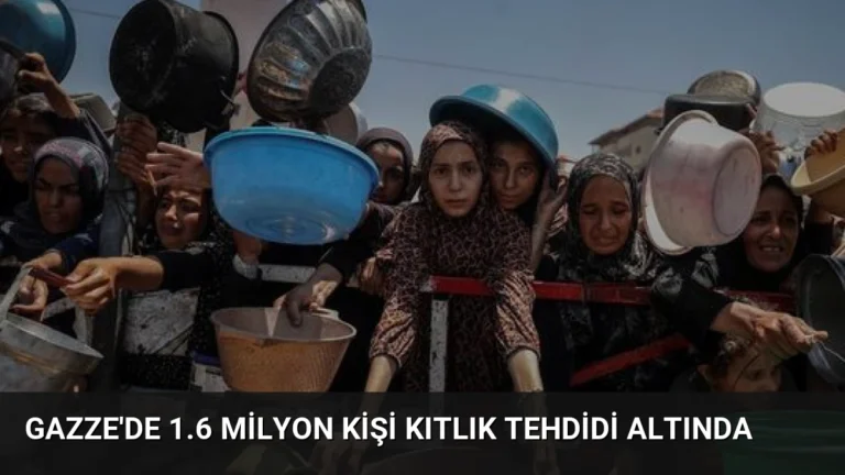 Gazze’de 1.6 Milyon Kişi Kıtlık Tehdidi Altında