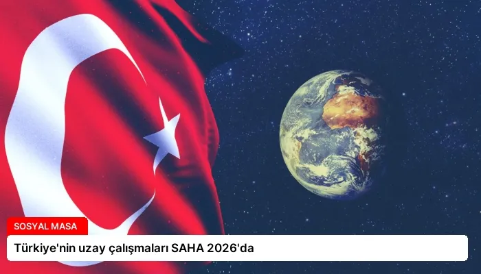 Türkiye’nin uzay çalışmaları SAHA 2026’da