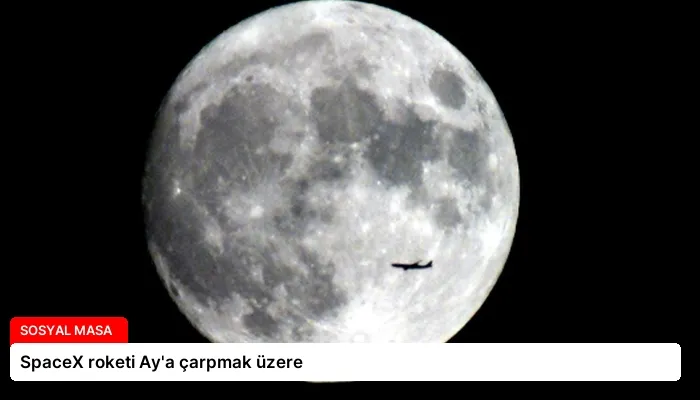 SpaceX roketi Ay’a çarpmak üzere