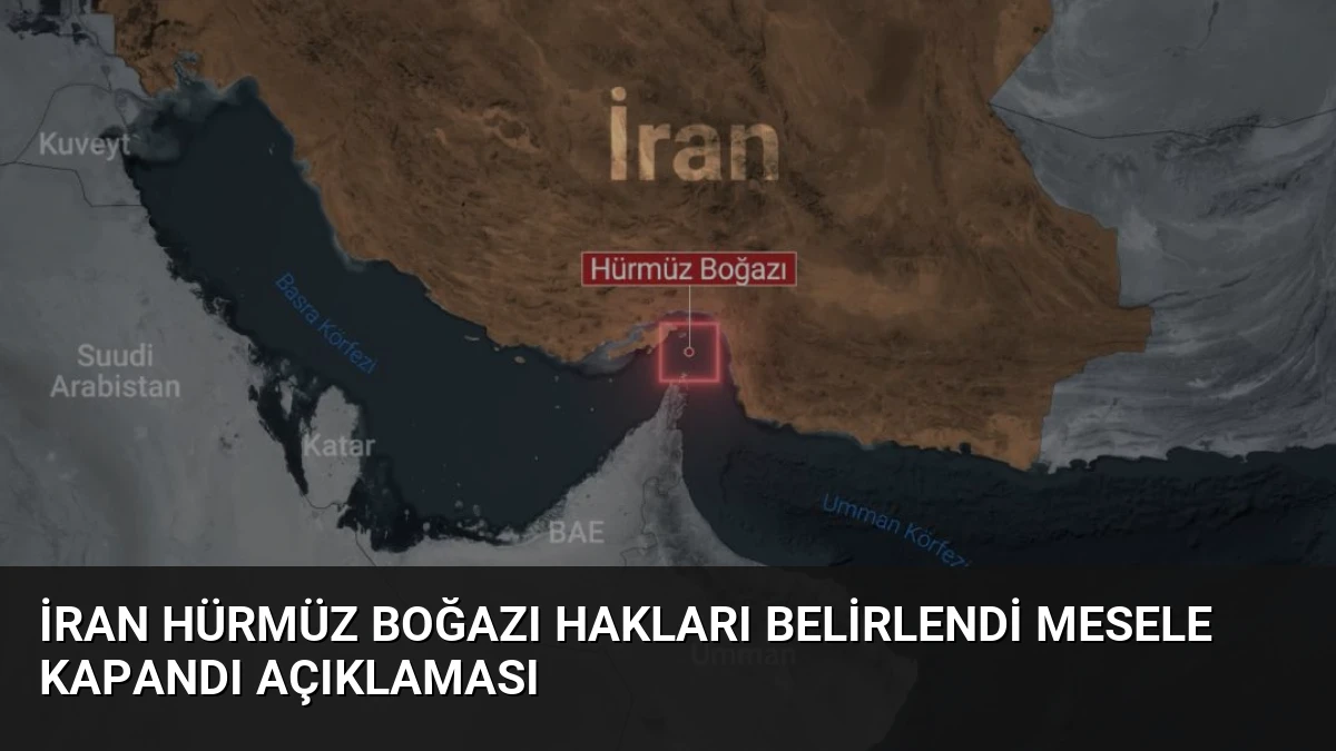 İran Hürmüz Boğazı Hakları Belirlendi Mesele Kapandı Açıklaması