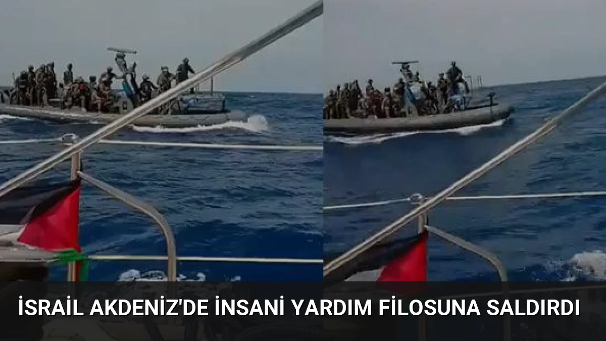 İsrail Akdeniz’de İnsani Yardım Filosuna Saldırdı