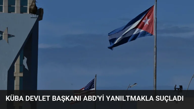 Küba Devlet Başkanı ABD’yi Yanıltmakla Suçladı