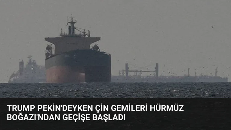 Trump Pekin’deyken Çin Gemileri Hürmüz Boğazı’ndan Geçişe Başladı