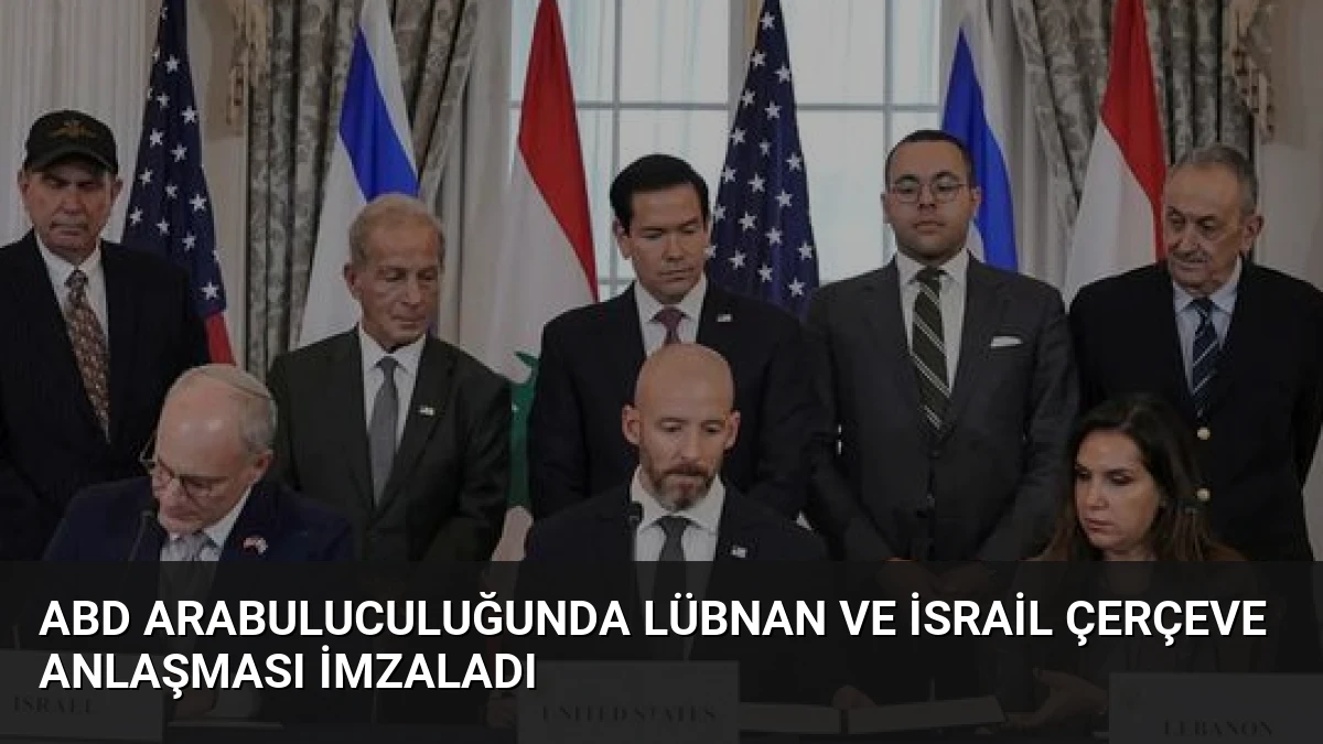 ABD Arabuluculuğunda Lübnan ve İsrail Çerçeve Anlaşması İmzaladı