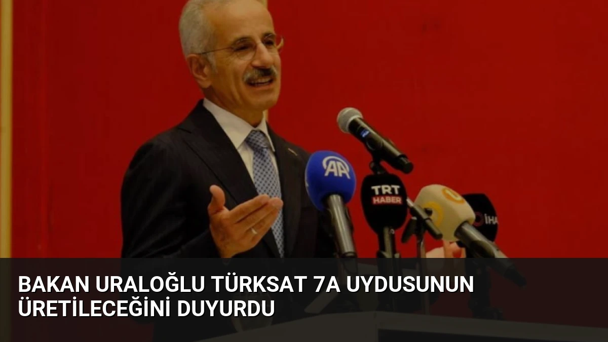 Bakan Uraloğlu TÜRKSAT 7A Uydusunun Üretileceğini Duyurdu
