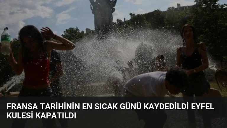 Fransa Tarihinin En Sıcak Günü Kaydedildi Eyfel Kulesi Kapatıldı