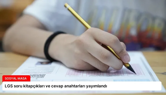 LGS soru kitapçıkları ve cevap anahtarları yayımlandı