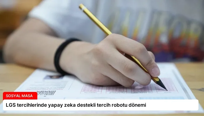 LGS tercihlerinde yapay zeka destekli tercih robotu dönemi