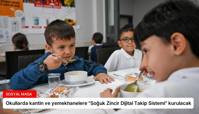 Okullarda kantin ve yemekhanelere “Soğuk Zincir Dijital Takip Sistemi” kurulacak