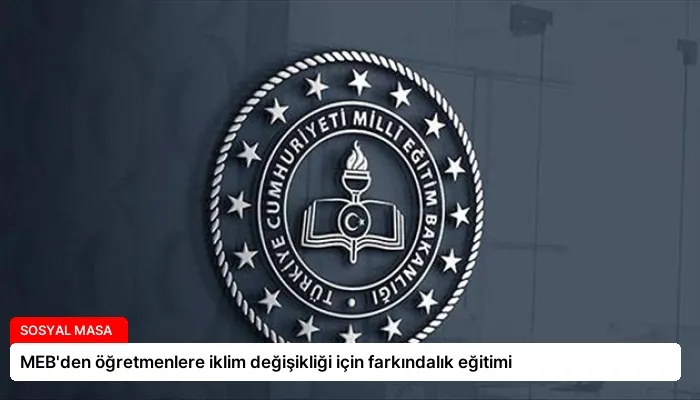 MEB’den öğretmenlere iklim değişikliği için farkındalık eğitimi