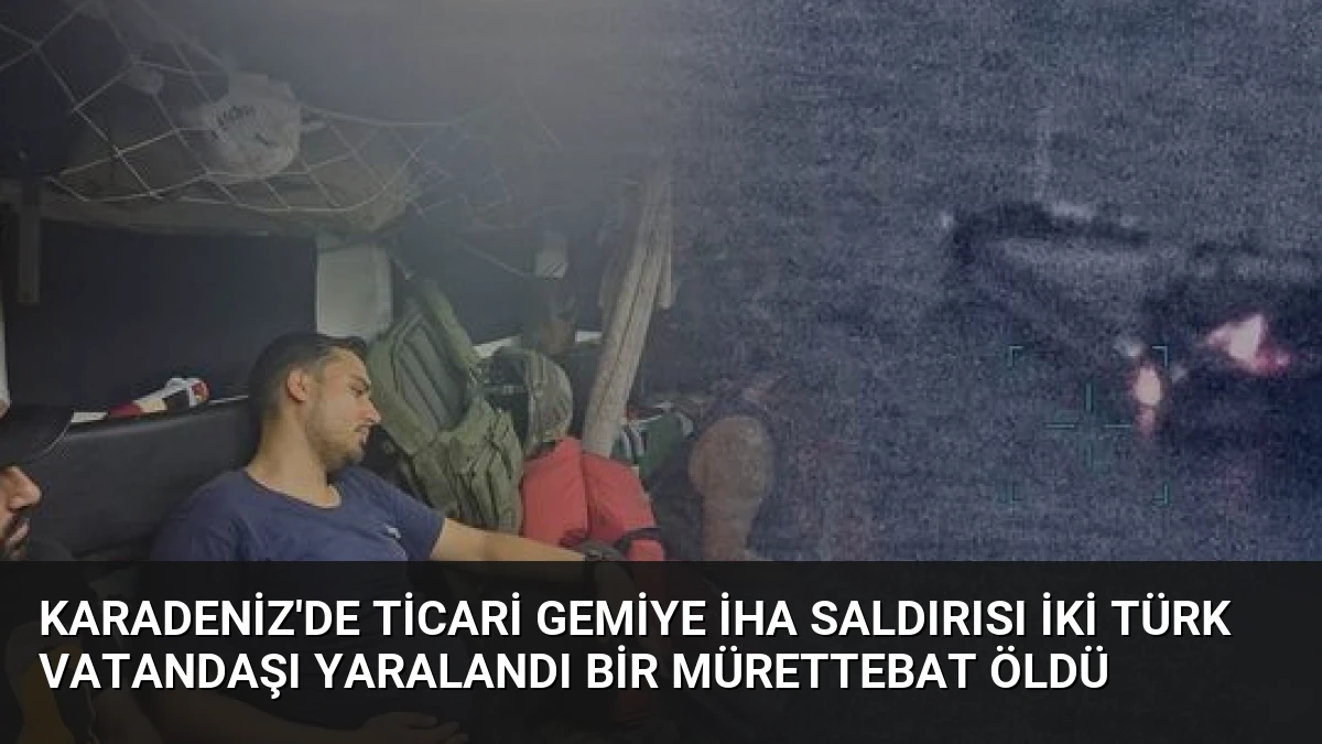 Karadeniz’de Ticari Gemiye İHA Saldırısı İki Türk Vatandaşı Yaralandı Bir Mürettebat Öldü