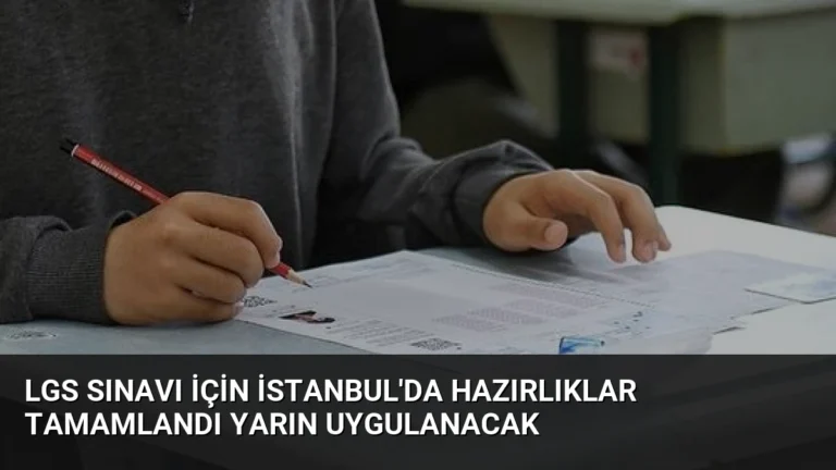 LGS Sınavı İçin İstanbul’da Hazırlıklar Tamamlandı Yarın Uygulanacak