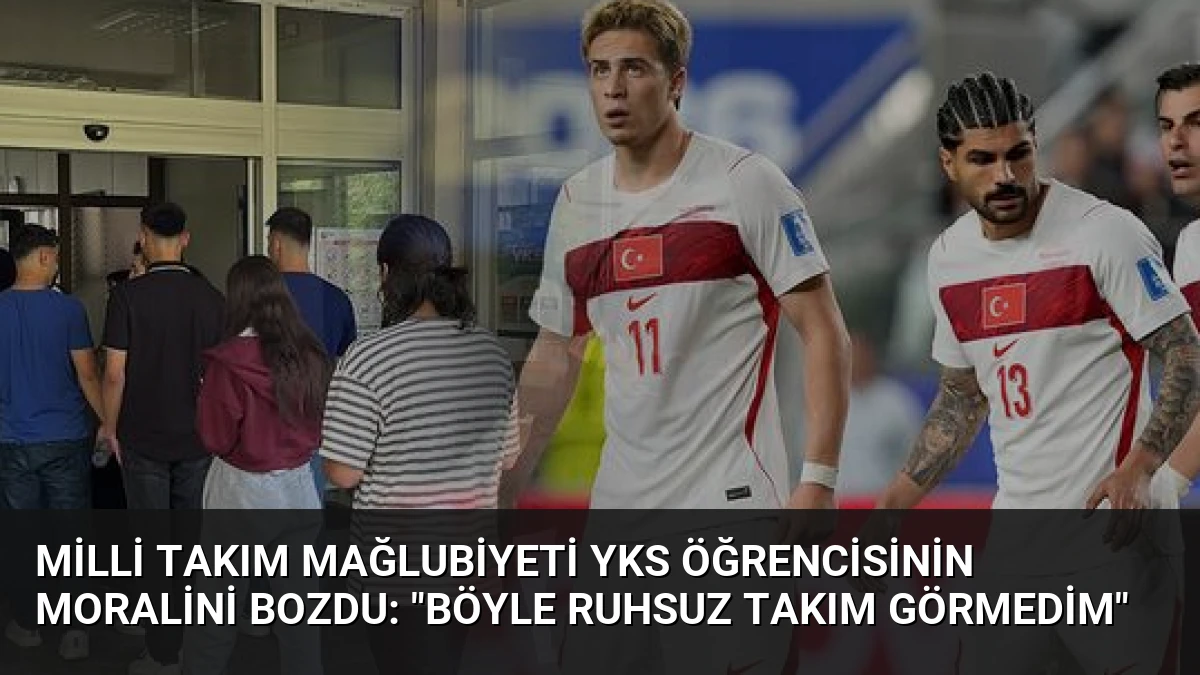 Milli Takım Mağlubiyeti YKS Öğrencisinin Moralini Bozdu: “Böyle Ruhsuz Takım Görmedim”
