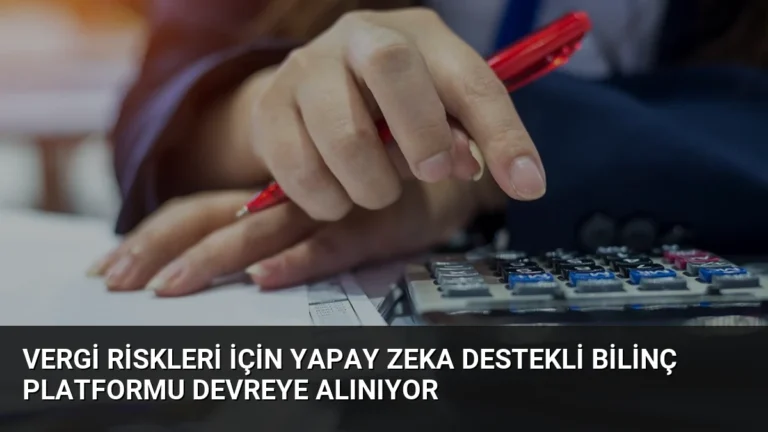 Vergi Riskleri İçin Yapay Zeka Destekli Bilinç Platformu Devreye Alınıyor