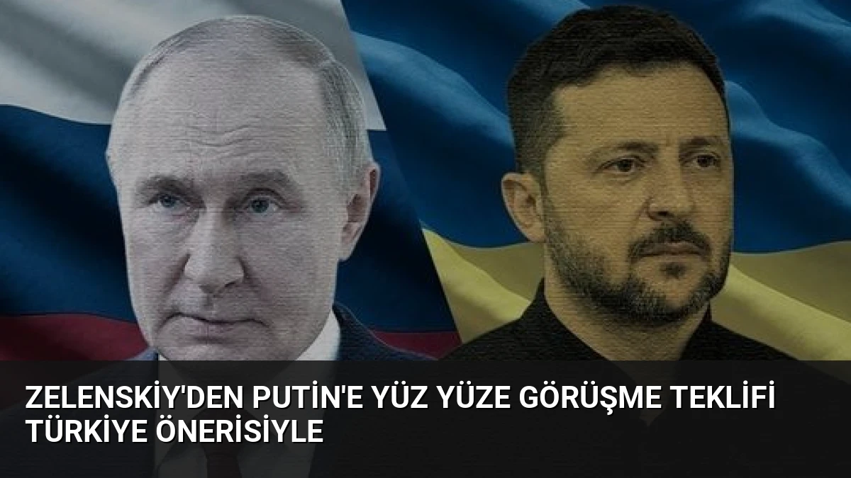 Zelenskiy’den Putin’e Yüz Yüze Görüşme Teklifi Türkiye Önerisiyle