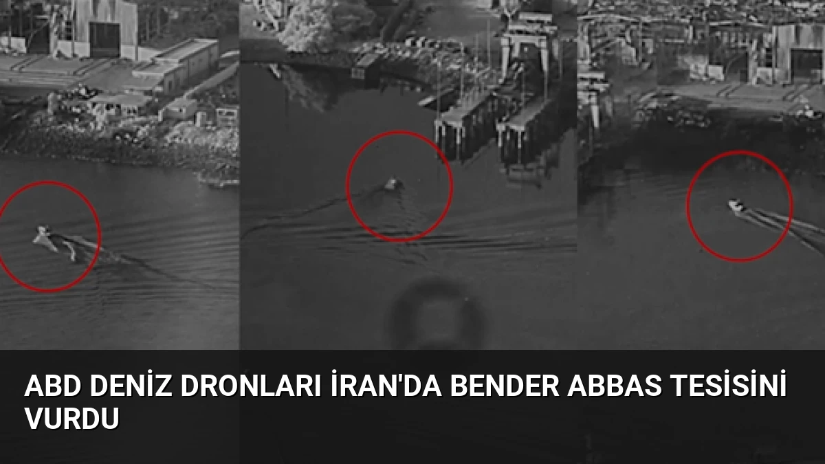 ABD Deniz Dronları İran’da Bender Abbas Tesisini Vurdu