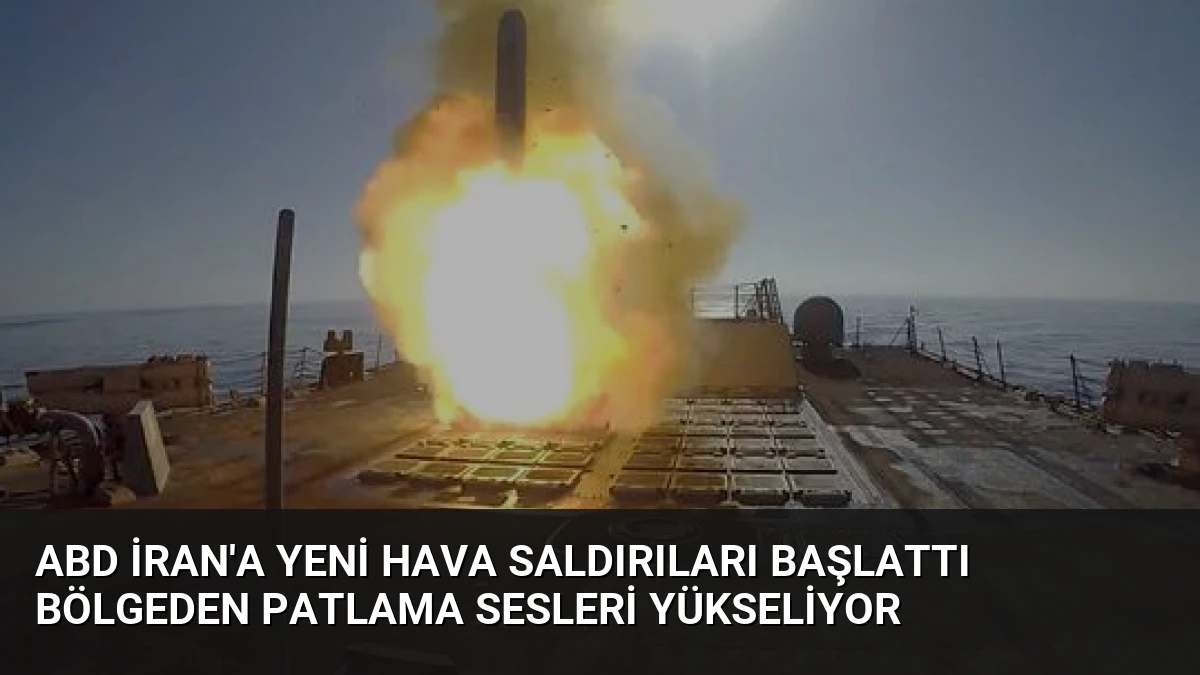 ABD İran’a Yeni Hava Saldırıları Başlattı Bölgeden Patlama Sesleri Yükseliyor