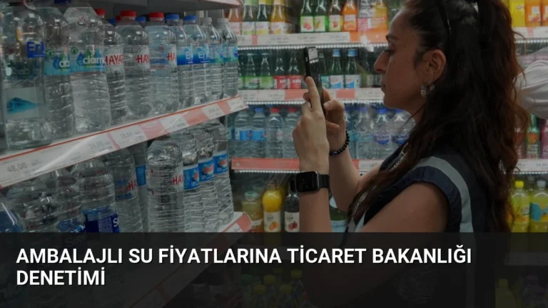 Ambalajlı Su Fiyatlarına Ticaret Bakanlığı Denetimi