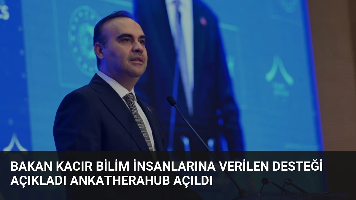Bakan Kacır Bilim İnsanlarına Verilen Desteği Açıkladı AnkaTheraHub Açıldı