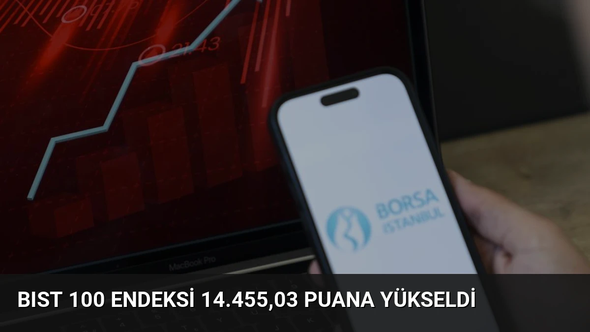 BIST 100 Endeksi 14.455,03 Puana Yükseldi
