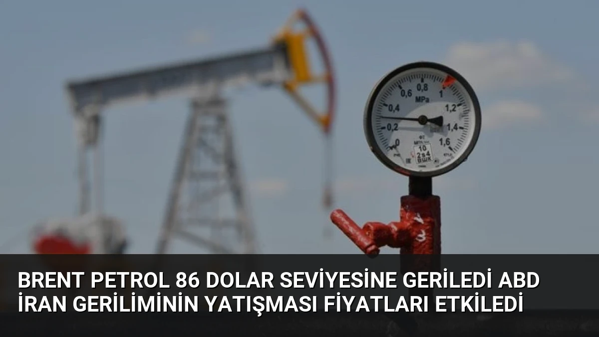 Brent Petrol 86 Dolar Seviyesine Geriledi ABD İran Geriliminin Yatışması Fiyatları Etkiledi