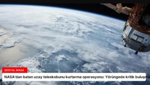 NASA’dan batan uzay teleskobunu kurtarma operasyonu: Yörüngede kritik buluşma