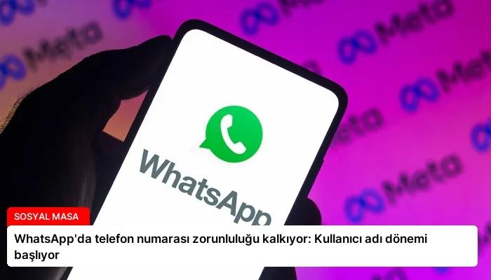 WhatsApp’da telefon numarası zorunluluğu kalkıyor: Kullanıcı adı dönemi başlıyor