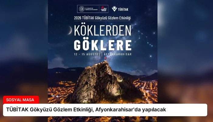 TÜBİTAK Gökyüzü Gözlem Etkinliği, Afyonkarahisar’da yapılacak