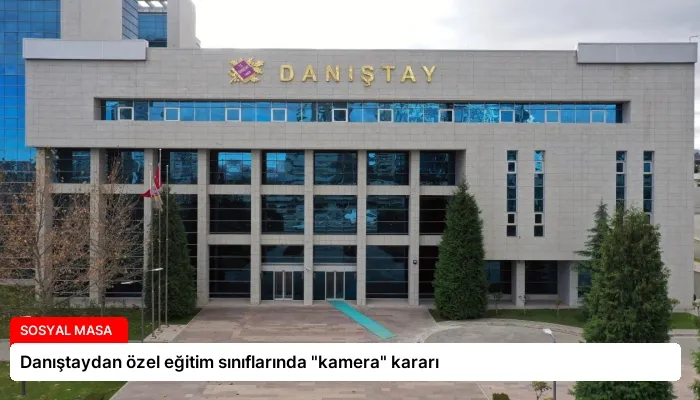 Danıştaydan özel eğitim sınıflarında “kamera” kararı