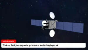 Türksat 7A için çalışmalar yıl sonuna kadar başlayacak