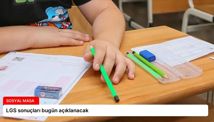 LGS sonuçları bugün açıklanacak