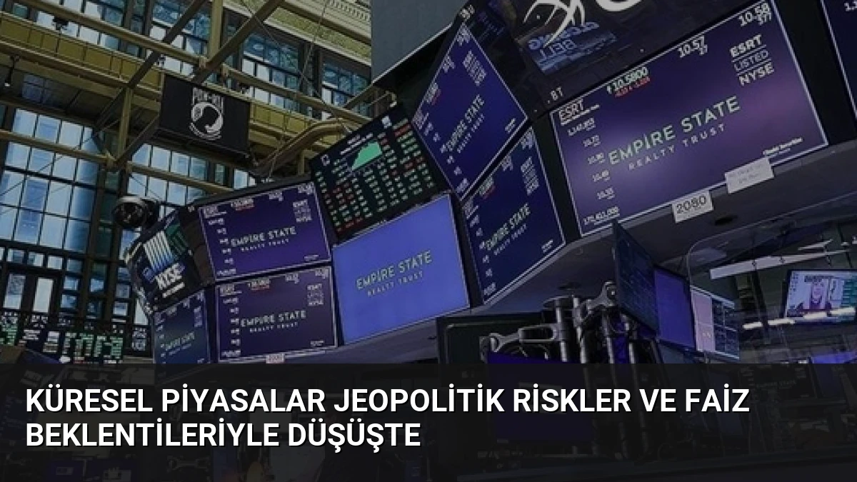 Küresel Piyasalar Jeopolitik Riskler ve Faiz Beklentileriyle Düşüşte