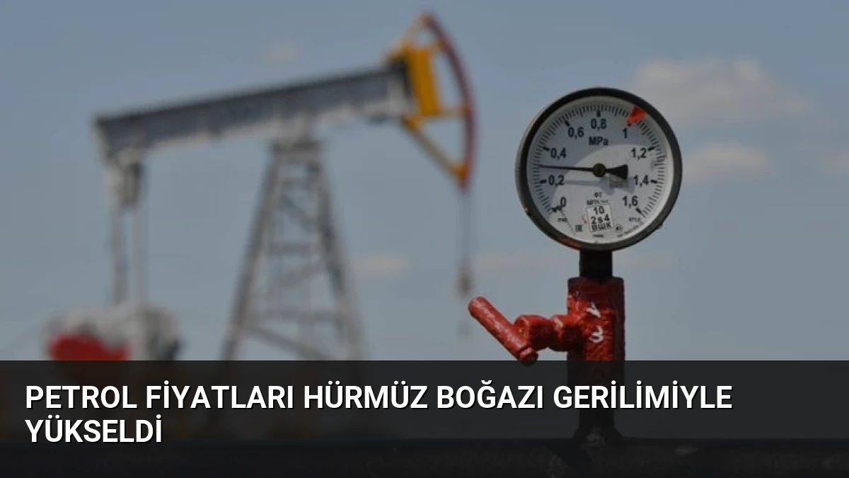 Petrol Fiyatları Hürmüz Boğazı Gerilimiyle Yükseldi