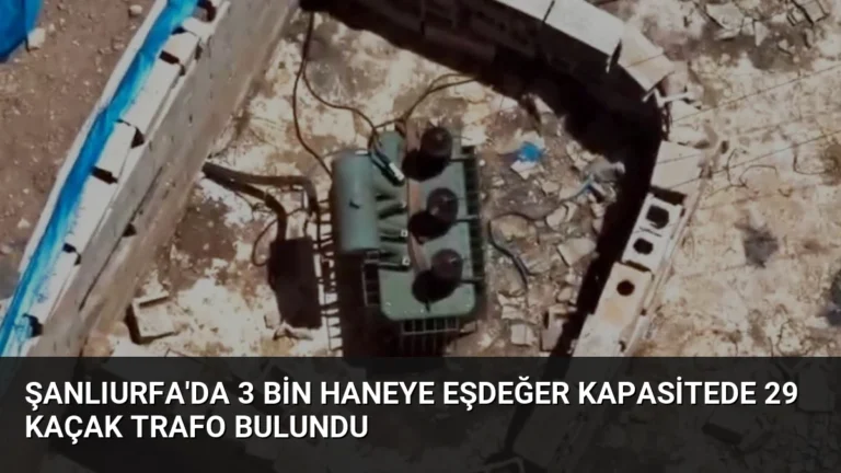 Şanlıurfa’da 3 Bin Haneye Eşdeğer Kapasitede 29 Kaçak Trafo Bulundu