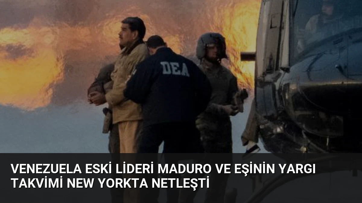 Venezuela Eski Lideri Maduro ve Eşinin Yargı Takvimi New Yorkta Netleşti
