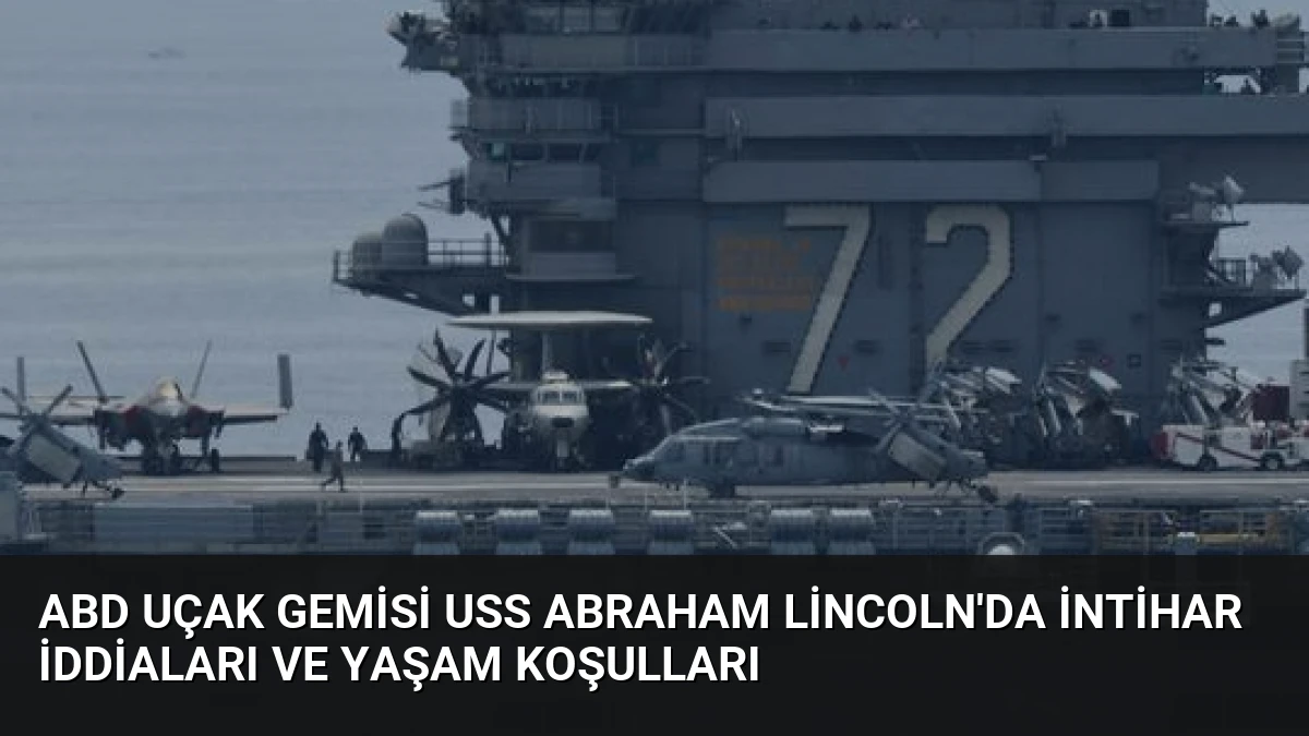 ABD Uçak Gemisi USS Abraham Lincoln’da İntihar İddiaları ve Yaşam Koşulları