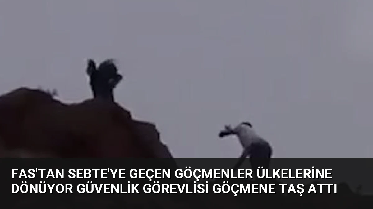 Fas’tan Sebte’ye Geçen Göçmenler Ülkelerine Dönüyor Güvenlik Görevlisi Göçmene Taş Attı