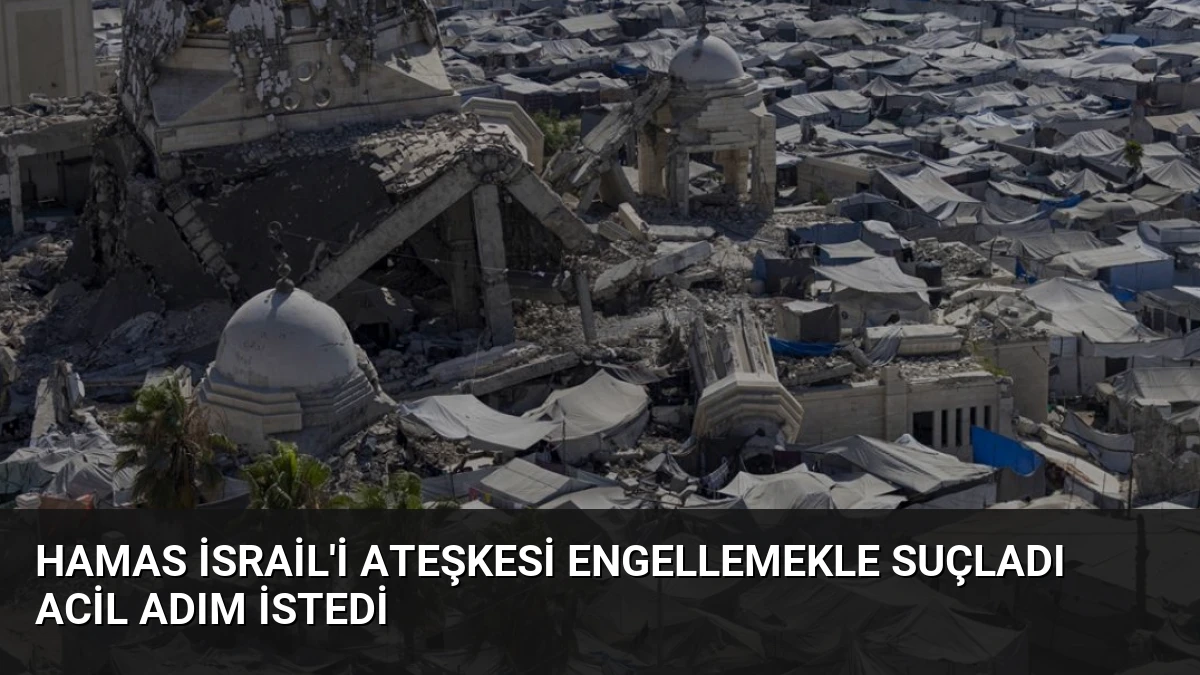 Hamas İsrail’i Ateşkesi Engellemekle Suçladı Acil Adım İstedi