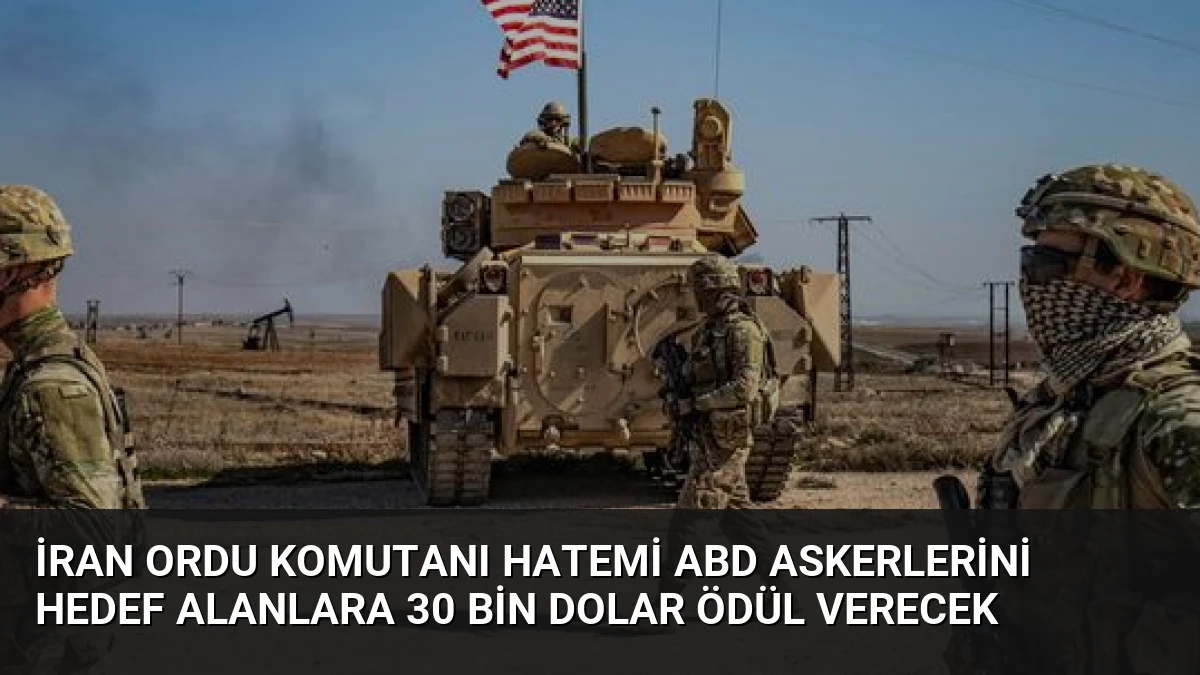 İran Ordu Komutanı Hatemi ABD Askerlerini Hedef Alanlara 30 Bin Dolar Ödül Verecek