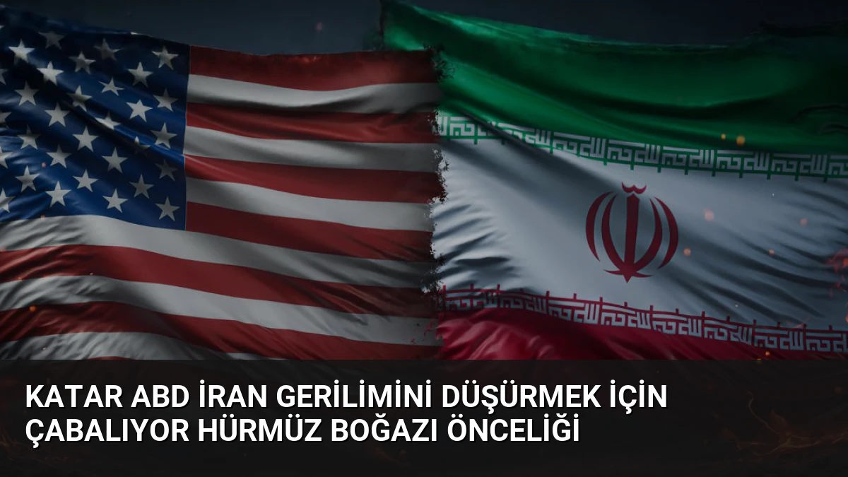 Katar ABD İran Gerilimini Düşürmek İçin Çabalıyor Hürmüz Boğazı Önceliği