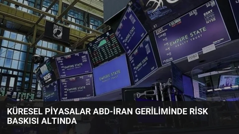 Küresel Piyasalar ABD-İran Geriliminde Risk Baskısı Altında