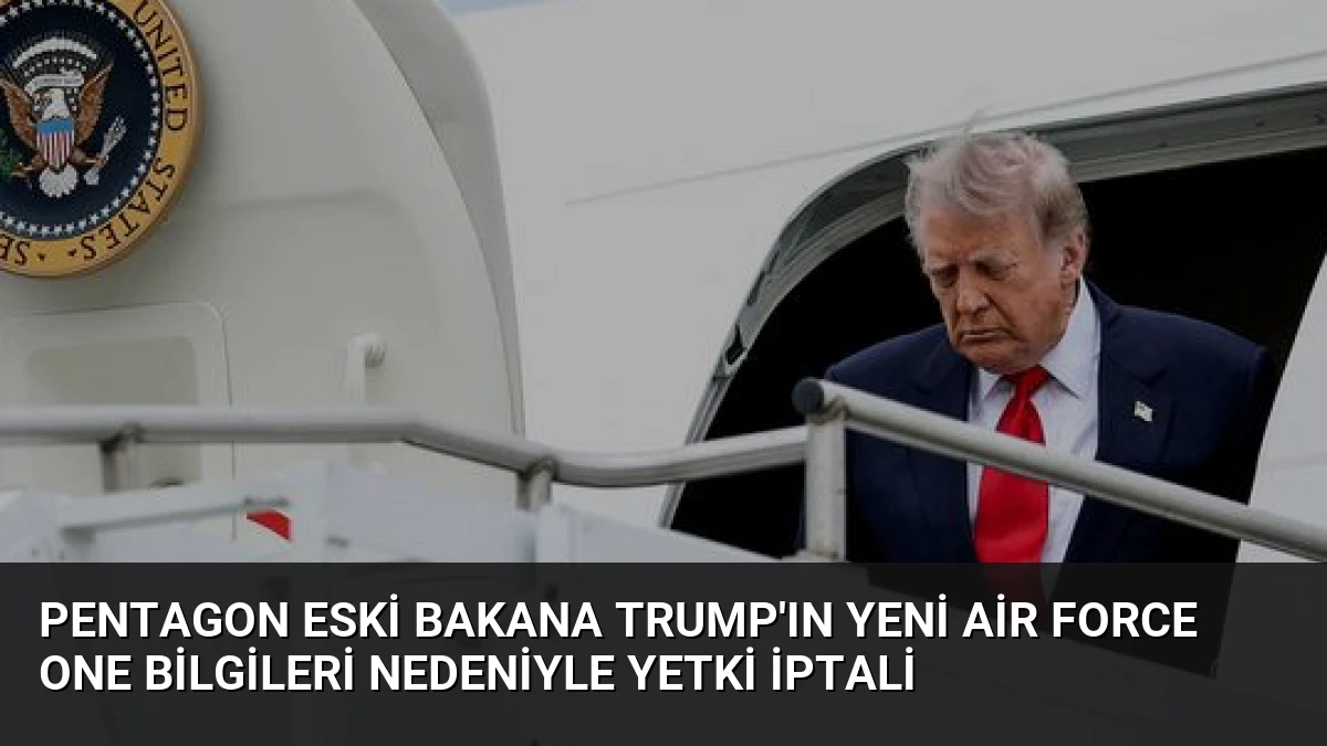 Pentagon Eski Bakana Trump’ın Yeni Air Force One Bilgileri Nedeniyle Yetki İptali
