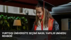 Yurtdışı Üniversite Seçimi Nasıl Yapılır Uni4Edu Rehberi