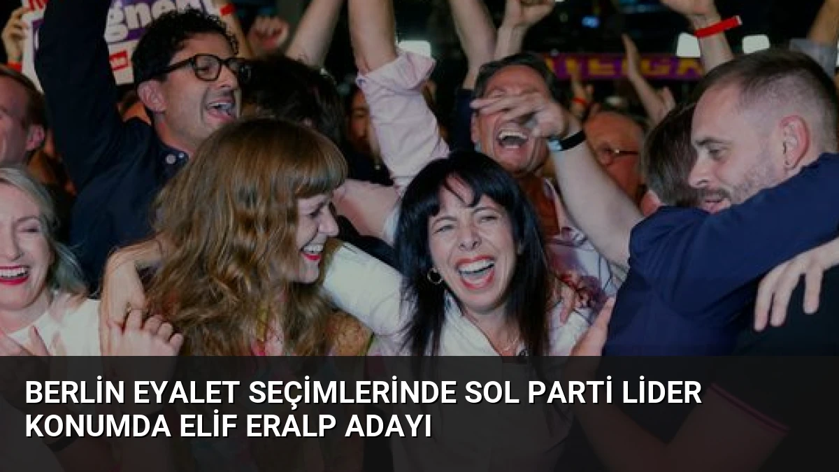 Berlin Eyalet Seçimlerinde Sol Parti Lider Konumda Elif Eralp Adayı