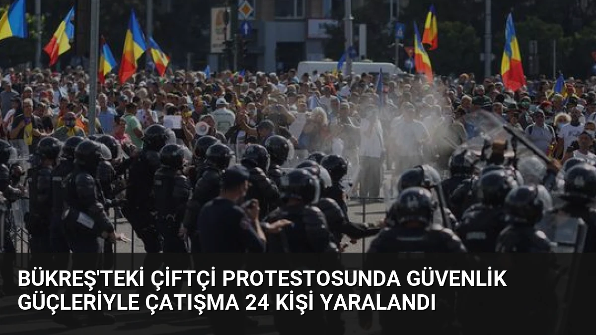 Bükreş’teki Çiftçi Protestosunda Güvenlik Güçleriyle Çatışma 24 Kişi Yaralandı